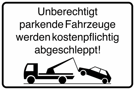 Parkplatzschild - Unberechtigt parkende Fahrzeuge werden kostenpflichtig abgeschleppt!