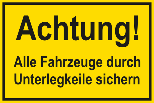 Baustellenschild - Achtung! Alle Fahrzeuge durch Unterlegkeile sichern