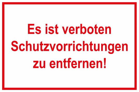 Hinweisschild - Es ist verboten Schutzvorrichtungen zu entfernen!