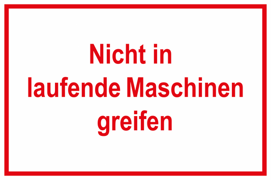 Hinweisschild - Nicht in laufende Maschinen greifen