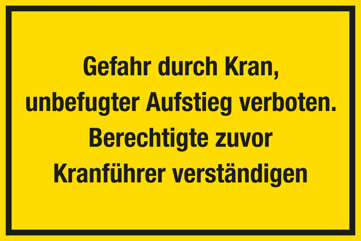 Baustellenschild - Gefahr durch Kran, unbefugter Aufstieg verboten. Berechtigte zuvor Kranführer verständigen