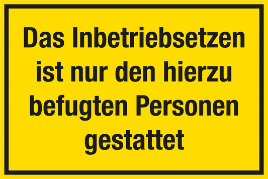 Baustellenschild - Das Inbetriebsetzen ist nur den hierzu befugten Personen gestattet