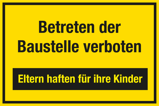 Baustellenschild - Betreten der Baustelle verboten - Eltern haften für ihre Kinder