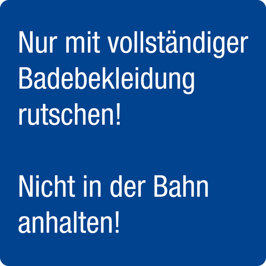 Schwimmbadschild - Nur mit vollständiger Badebekleidung rutschen! Nicht in der Bahn anhalten!