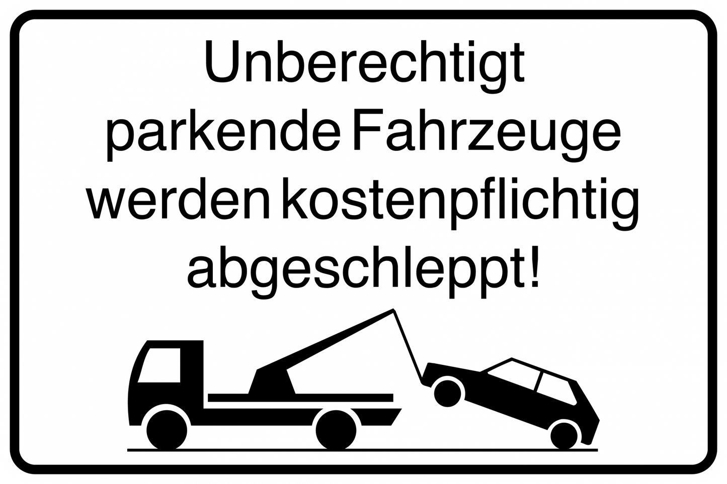 Parkplatzschild - Unberechtigt parkende Fahrzeuge werden kostenpflichtig abgeschleppt!
