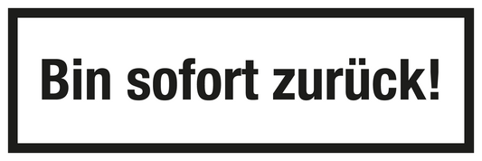 Gastronomie- und Gewerbeschild - Bin sofort zurück!