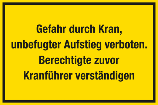 Baustellenschild - Gefahr durch Kran, unbefugter Aufstieg verboten. Berechtigte zuvor Kranführer verständigen
